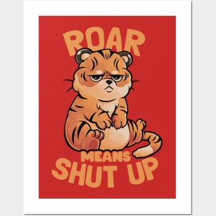 Roar Means Shut Up - Funny Tiger Cat Quotes Gift Posters and Art